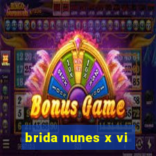 brida nunes x vi